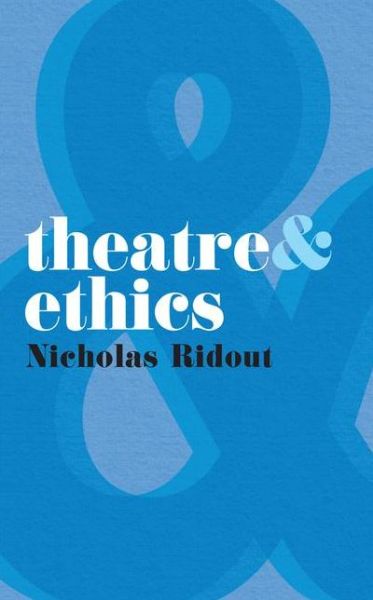 Cover for Nicholas Ridout · Theatre and Ethics - Theatre And (Paperback Bog) (2009)