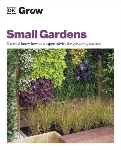 Cover for Zia Allaway · Grow Small Gardens: Essential Know-how and Expert Advice for Gardening Success (Paperback Bog) (2023)
