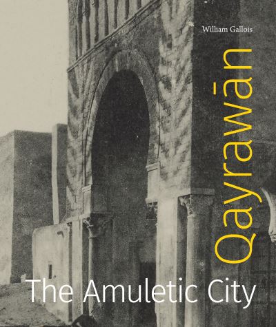 Cover for Gallois, William (University of Exeter) · Qayrawan: The Amuletic City - Refiguring Modernism (Hardcover Book) (2024)