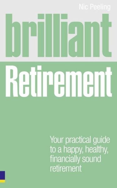 Brilliant Retirement: Everything you need to know and do to make the most of your golden years - Brilliant Lifeskills - Nic Peeling - Libros - Pearson Education Limited - 9780273723271 - 17 de junio de 2010