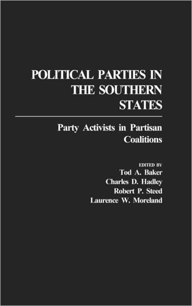 Cover for Tod A. Baker · Political Parties in the Southern States: Party Activists in Partisan Coalitions (Inbunden Bok) (1990)