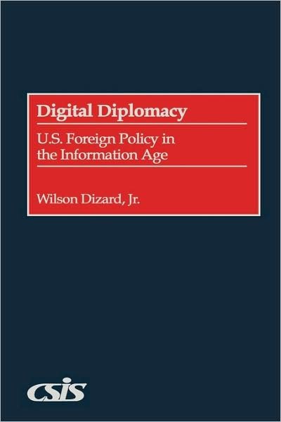 Cover for Dizard, Wilson, Jr. · Digital Diplomacy: U.S. Foreign Policy in the Information Age (Innbunden bok) (2001)