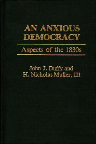 An Anxious Democracy: Aspects of the 1830s - John Duffy - Książki - ABC-CLIO - 9780313227271 - 16 lipca 1982
