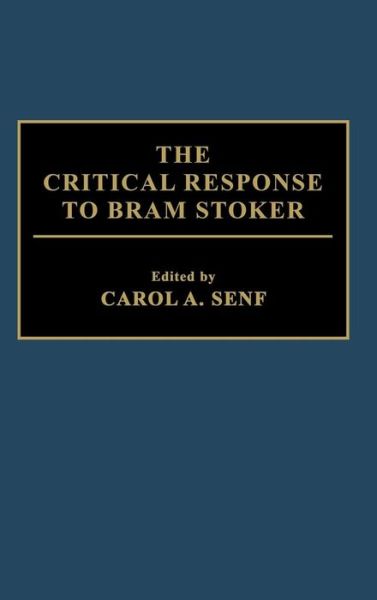 The Critical Response to Bram Stoker - Critical Responses in Arts and Letters - Carol A. Senf - Livros - Bloomsbury Publishing Plc - 9780313285271 - 30 de dezembro de 1993