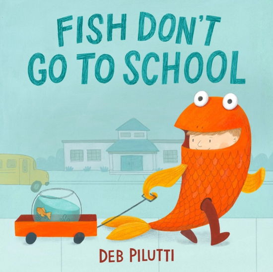 Cover for Deb Pilutti · Fish Don't Go to School (Hardcover Book) (2025)