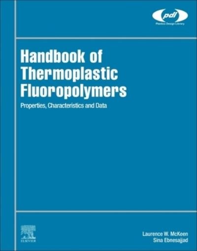 Cover for McKeen, Laurence W. (Senior Research Associate, DuPont, Wilmington, DE, USA) · Handbook of Thermoplastic Fluoropolymers: Properties, Characteristics and Data - Plastics Design Library (Hardcover bog) (2023)