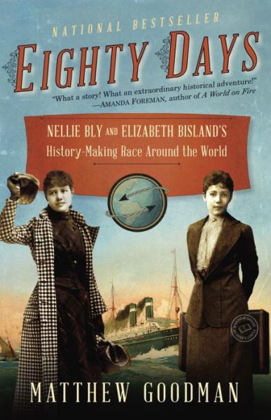 Cover for Matthew Goodman · Eighty Days: Nellie Bly and Elizabeth Bisland's History-Making Race Around the World (Taschenbuch) (2014)