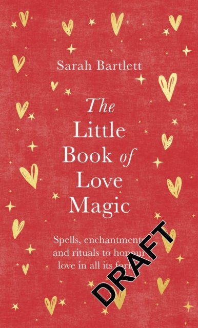 Cover for Sarah Bartlett · The Little Book of Love Magic: Spells, enchantments and rituals to honour love in all its forms (Gebundenes Buch) (2023)