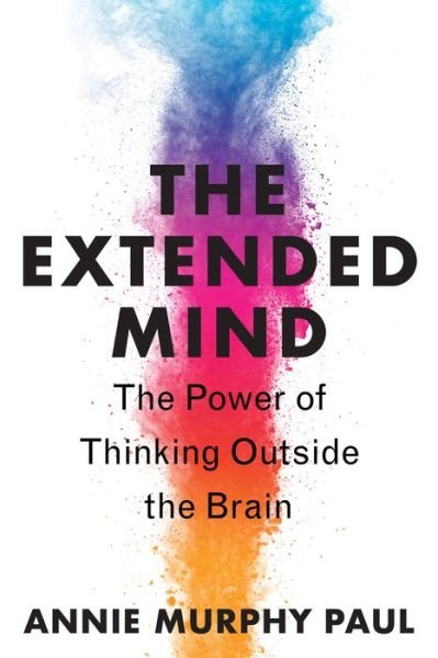 Cover for Annie Murphy Paul · The Extended Mind: The Power of Thinking Outside the Brain (Paperback Bog) (2022)