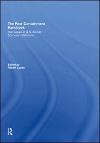 Cover for Robert Cullen · The Post-Containment Handbook: Key Issues In U.S.-Soviet Economic Relations (Hardcover Book) (2019)