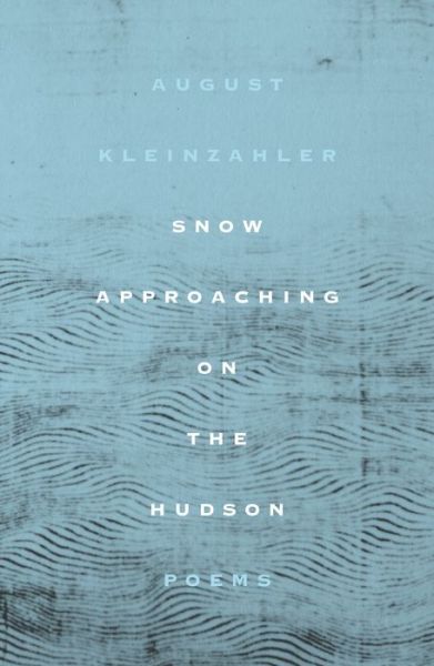 Cover for August Kleinzahler · Snow Approaching on the Hudson: Poems (Hardcover Book) (2020)