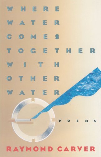 Where Water Comes Together with Other Water: Poems - Raymond Carver - Books - Vintage - 9780394743271 - March 12, 1986