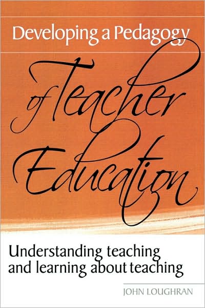 Cover for Loughran, John (Monash University, Australia) · Developing a Pedagogy of Teacher Education: Understanding Teaching &amp; Learning about Teaching (Paperback Book) [New edition] (2005)