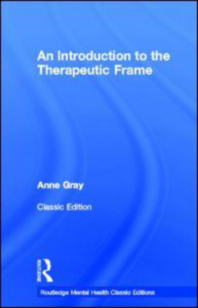 Cover for Gray, Anne (in Private practice, UK.) · An Introduction to the Therapeutic Frame - Routledge Mental Health Classic Editions (Innbunden bok) (2013)