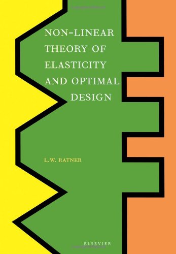 Non-Linear Theory of Elasticity and Optimal Design - Ratner, L.W. (Chicago, IL, USA) - Books - Elsevier Science & Technology - 9780444514271 - November 12, 2003