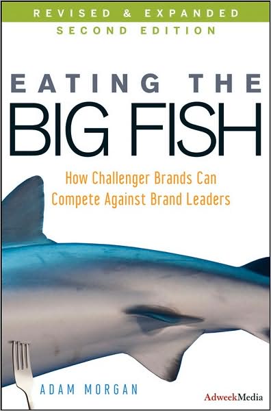 Cover for Morgan, Adam (The Challenger Project) · Eating the Big Fish: How Challenger Brands Can Compete Against Brand Leaders (Hardcover Book) (2009)