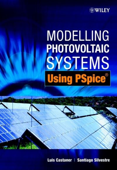 Cover for Castaner, Luis (Universidad Politecnica de Cataluna, Barcelona, Spain) · Modelling Photovoltaic Systems Using PSpice (Hardcover Book) (2002)