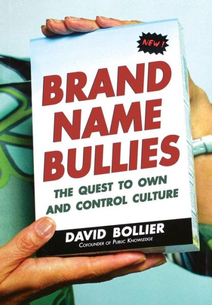 Cover for David Bollier · Brand Name Bullies: the Quest to Own and Control Culture (Hardcover Book) (2005)