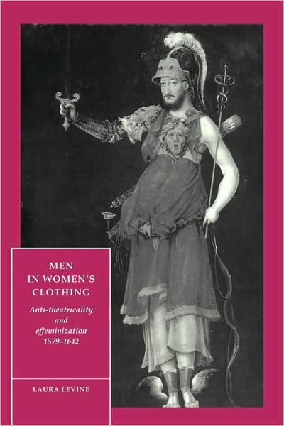 Cover for Laura Levine · Men in Women's Clothing: Anti-theatricality and Effeminization, 1579–1642 - Cambridge Studies in Renaissance Literature and Culture (Paperback Book) (1994)