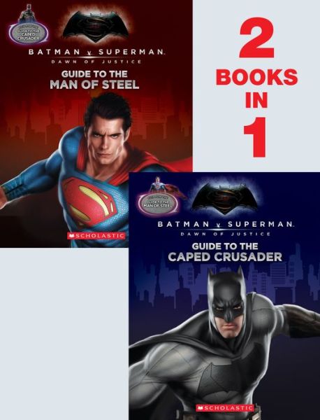 Guide to the Caped Crusader / Guide to the Man of Steel : Movie Flip Book - Liz Marsham - Books - Scholastic Inc. - 9780545916271 - February 16, 2016