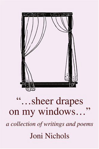 "...sheer Drapes on My Windows...": a Collection of Writings and Poems - Joni Nichols - Bøger - iUniverse, Inc. - 9780595359271 - 19. august 2005