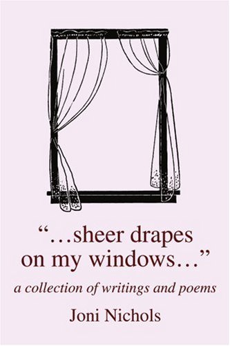 "...sheer Drapes on My Windows...": a Collection of Writings and Poems - Joni Nichols - Livros - iUniverse, Inc. - 9780595359271 - 19 de agosto de 2005