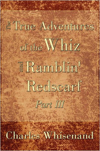Cover for Charles Whisenand · The True Adventures of the Whiz and Ramblin' Redscarf Part III (Paperback Book) (2009)
