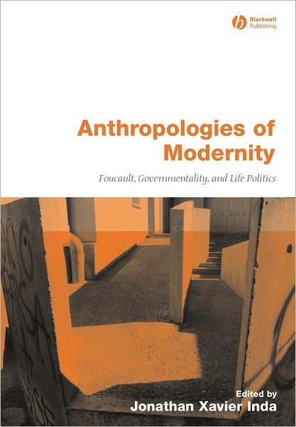 Anthropologies of Modernity: Foucault, Governmentality, and Life Politics - JX Inda - Böcker - John Wiley and Sons Ltd - 9780631228271 - 13 juli 2005