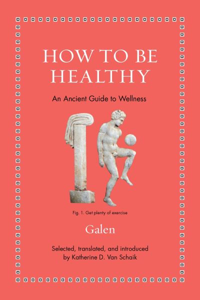 Cover for Galen · How to Be Healthy: An Ancient Guide to Wellness - Ancient Wisdom for Modern Readers (Hardcover Book) (2024)