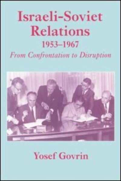 Cover for Yosef Govrin · Israeli-Soviet Relations, 1953-1967: From Confrontation to Disruption - Cummings Center Series (Paperback Bog) (1998)