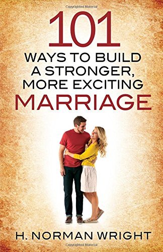 Cover for H. Norman Wright · 101 Ways to Build a Stronger, More Exciting Marriage (Pocketbok) (2014)