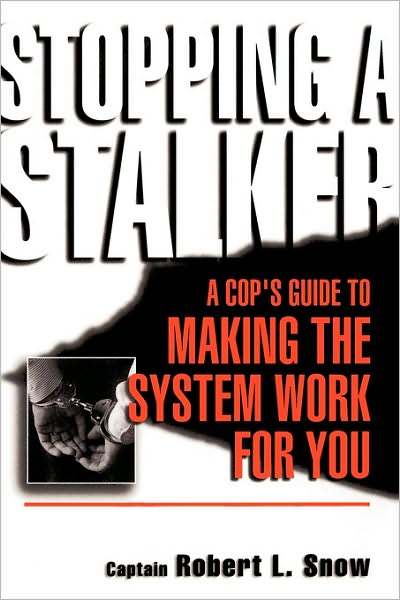 Cover for Robert Snow · Stopping A Stalker: A Cop's Guide To Making The System Work For You (Paperback Book) [New edition] (2001)