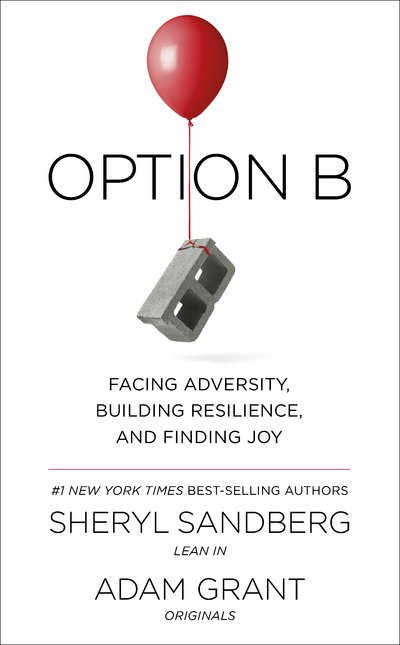 Cover for Sheryl Sandberg · Option B: Facing Adversity, Building Resilience, and Finding Joy (Hardcover Book) (2017)
