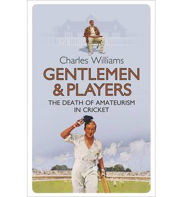 Cover for Charles Williams · Gentlemen &amp; Players: The Death of Amateurism in Cricket (Paperback Book) (2013)