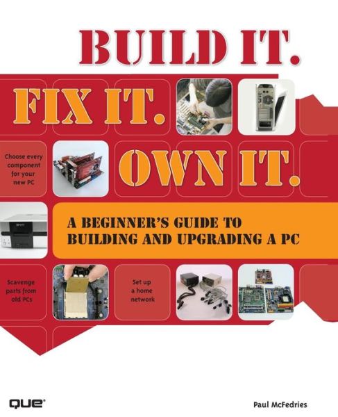 Cover for Paul McFedries · Build It. Fix It. Own It: A Beginner's Guide to Building and Upgrading a PC (Paperback Book) (2008)