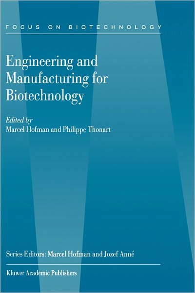 Engineering and Manufacturing for Biotechnology - Focus on Biotechnology - Marcel Hofman - Bøger - Springer - 9780792369271 - 31. maj 2001