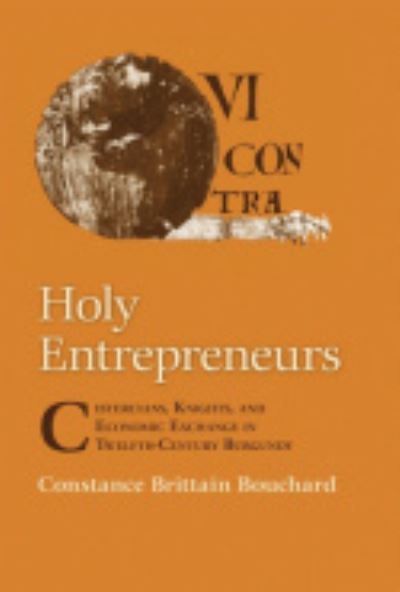 Cover for Constance Brittain Bouchard · Holy Entrepreneurs: Cistercians, Knights, and Economic Exchange in Twelfth-Century Burgundy (Hardcover Book) (1991)