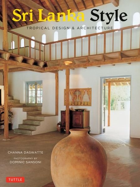 Sri Lanka Style: Tropical Design & Architecture - Channa Daswatte - Livres - Periplus Editions - 9780804846271 - 12 janvier 2016