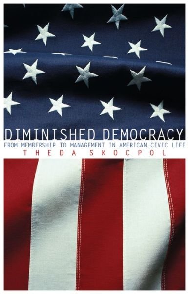 Cover for Theda Skocpol · Diminished Democracy: From Membership to Management in American Civic Life - The Julian J. Rothbaum Distinguished Lecture Series (Paperback Book) (2021)