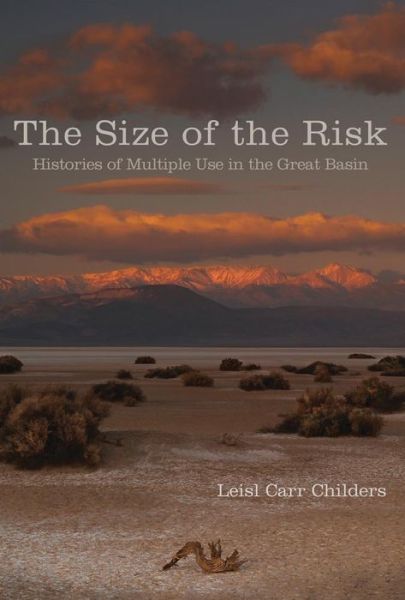 The Size of the Risk: Histories of Multiple Use in the Great Basin - Leisl Carr-Childers - Boeken - University of Oklahoma Press - 9780806149271 - 9 oktober 2015