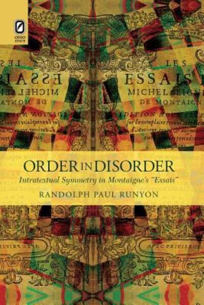 Order in Disorder: Intratextual Symmetry in Montaigne's "Essais" - Runyon, Professor of French Randolph Paul (Miami University) - Books - Ohio State University Press - 9780814254271 - January 30, 2017