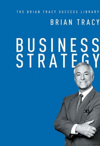 Cover for Brian Tracy · Business Strategy: The Brian Tracy Success Library (Innbunden bok) [Special edition] (2015)