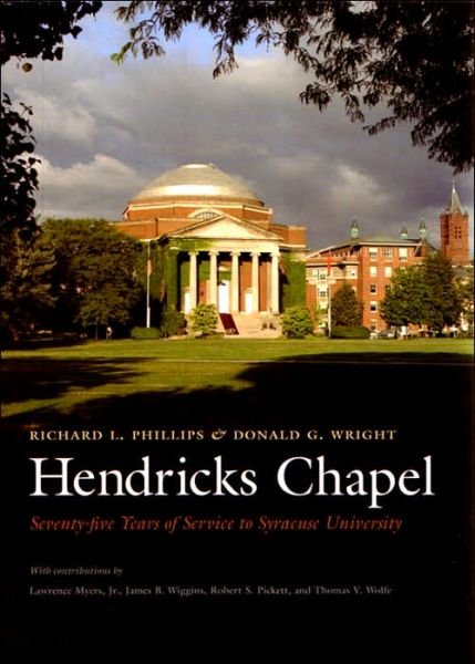 Hendricks Chapel: Seventy-five Years of Service to Syracuse University - Richard Phillips - Books - Syracuse University Press - 9780815608271 - June 30, 2005
