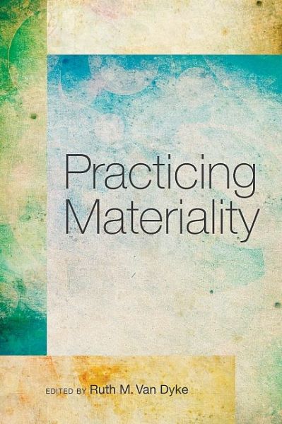 Cover for Ruth M Van Dyke · Practicing Materiality (Paperback Book) (2015)