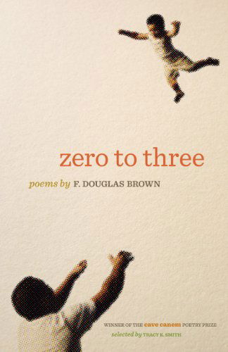 Cover for F. Douglas Brown · Zero to Three: Poems - The Cave Canem Poetry Prize (Paperback Book) (2014)