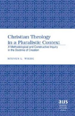Cover for Steven L. Wiebe · Christian Theology in a Pluralistic Context: A Methodological and Constructive Inquiry in the Doctrine of Creation - American University Studies (Hardcover Book) (2006)