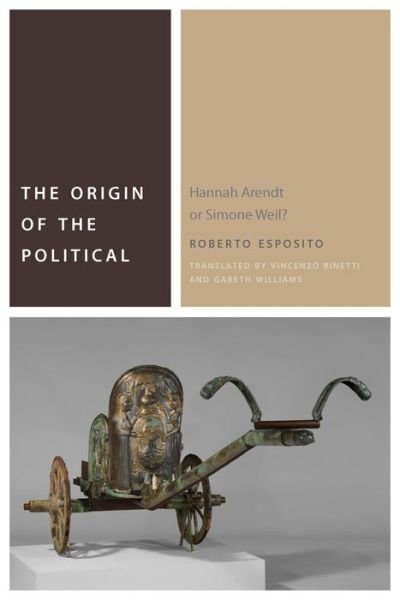 The Origin of the Political: Hannah Arendt or Simone Weil? - Commonalities - Roberto Esposito - Bøger - Fordham University Press - 9780823276271 - 3. april 2017