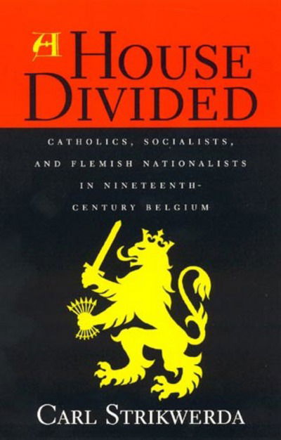 Cover for Carl Strikwerda · A House Divided: Catholics, Socialists, and Flemish Nationalists in Nineteenth-Century Belgium (Paperback Book) (1997)