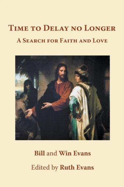 Cover for Evans, Bill and Win · Time to Delay No Longer: A Search for Faith and Love (Paperback Book) (2022)
