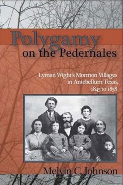 Cover for Melvin C. Johnson · Polygamy on the Pedernales: Lyman Wight's Mormon Village in Antebellum Texas (Hardcover Book) (2006)